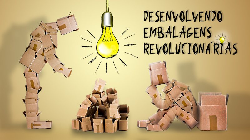 Desenvolvendo Embalagens Revolucionárias Desenvolvendo Embalagens Revolucionárias