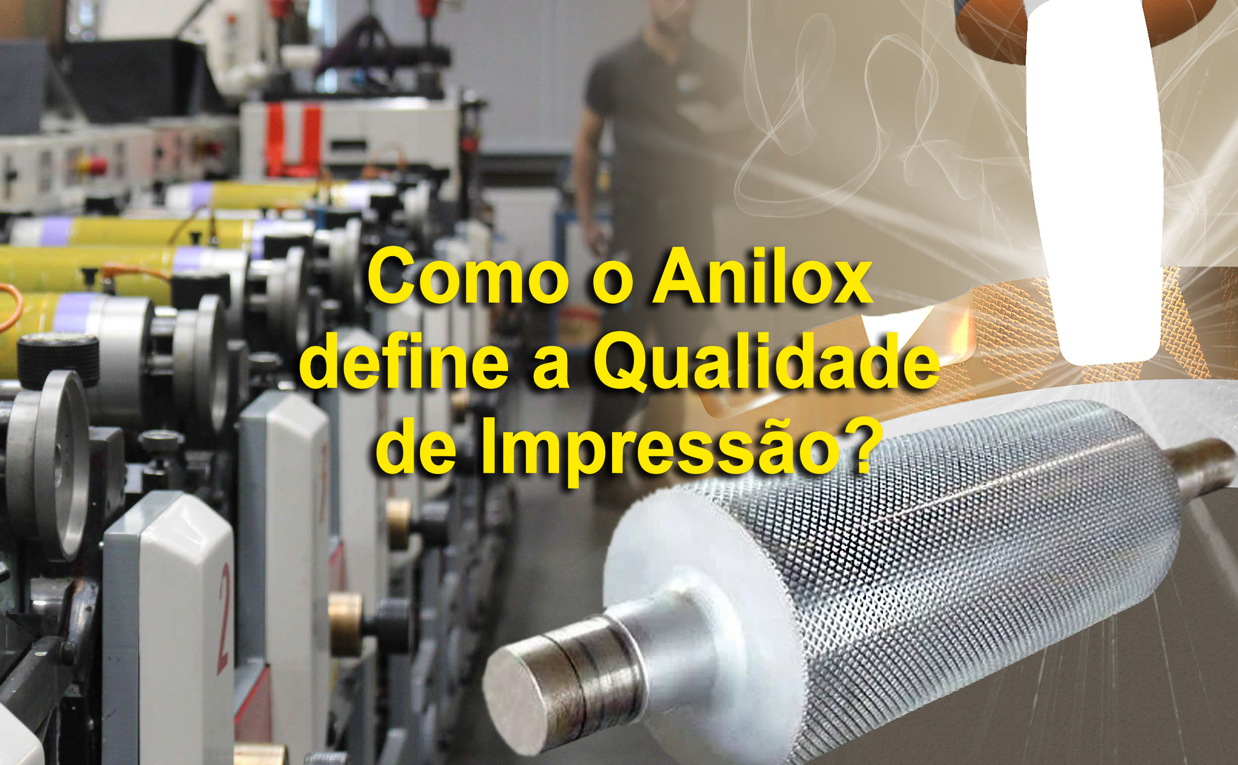 Como o Anilox define a Qualidade de Impressão?